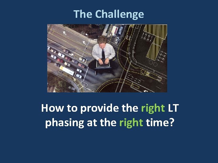 The Challenge How to provide the right LT phasing at the right time? The Challenge How to provide the right LT phasing at the right time?