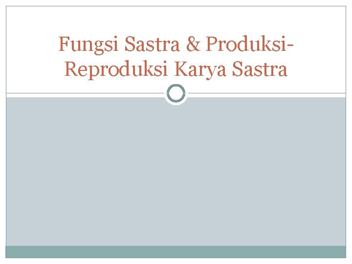 Fungsi Sastra & Produksi. Reproduksi Karya Sastra 
