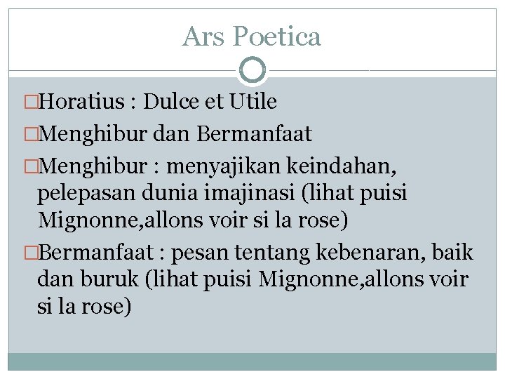 Ars Poetica �Horatius : Dulce et Utile �Menghibur dan Bermanfaat �Menghibur : menyajikan keindahan,
