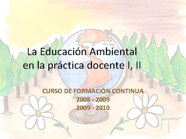 La Educación Ambiental en la práctica docente I, II CURSO DE FORMACIÓN CONTINUA 2008