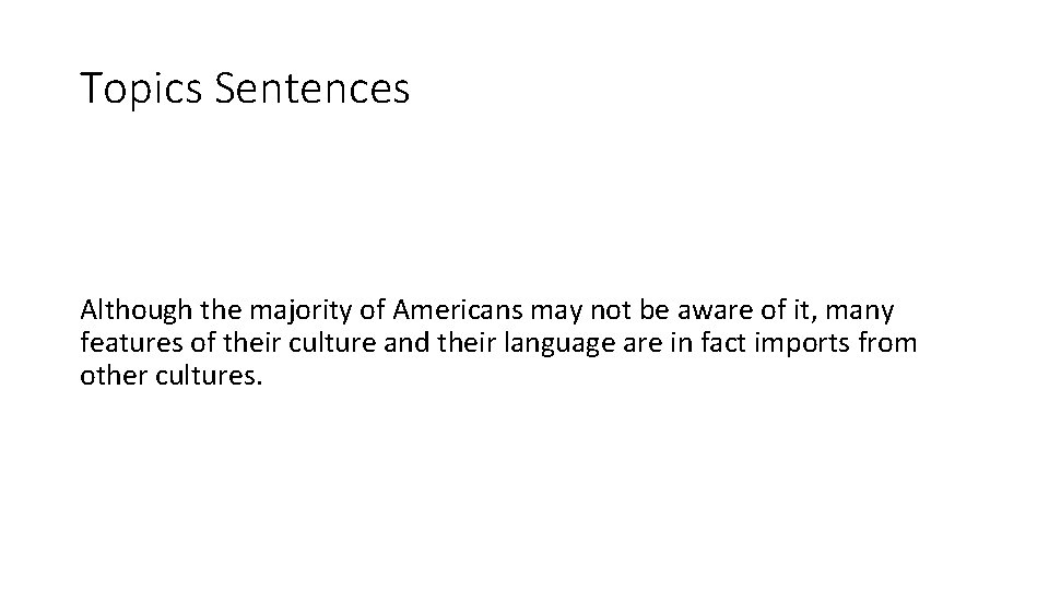 Topics Sentences Although the majority of Americans may not be aware of it, many