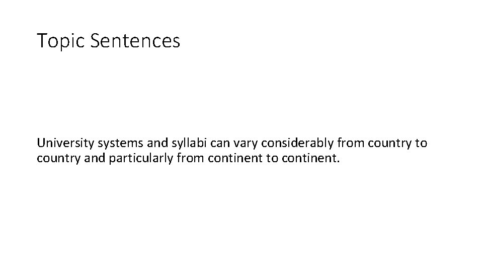 Topic Sentences University systems and syllabi can vary considerably from country to country and