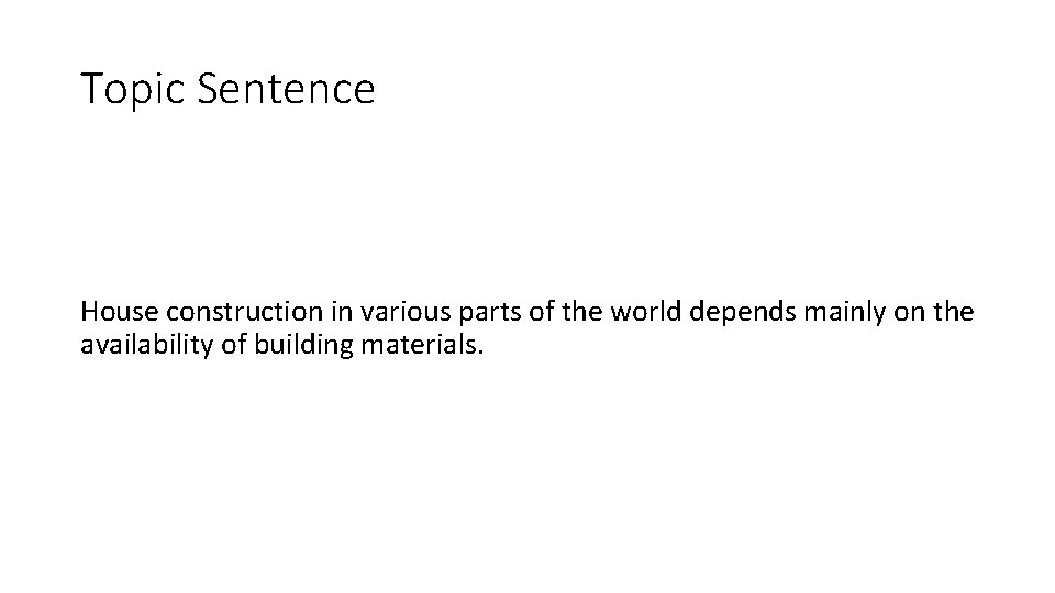 Topic Sentence House construction in various parts of the world depends mainly on the