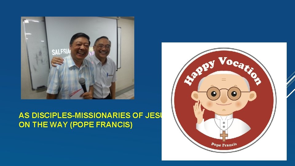 AS DISCIPLES-MISSIONARIES OF JESUS ON THE WAY (POPE FRANCIS) 