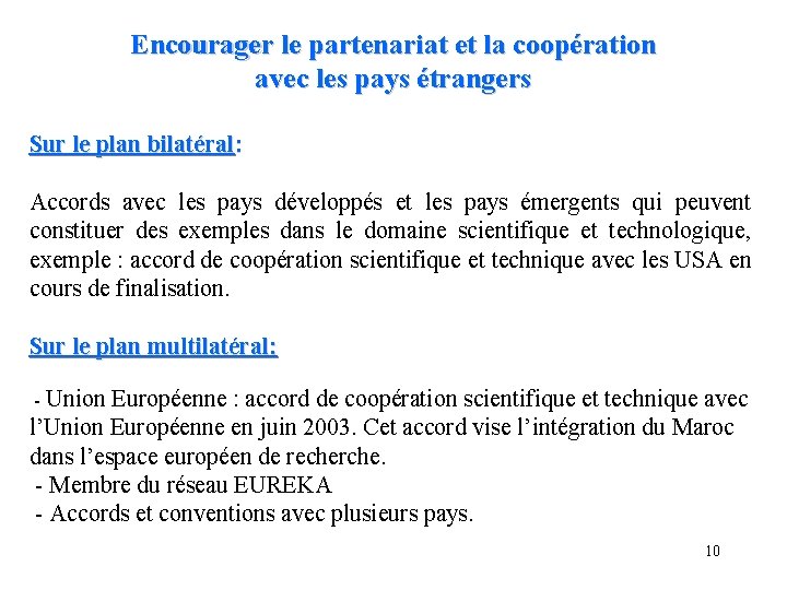 Encourager le partenariat et la coopération avec les pays étrangers Sur le plan bilatéral: Encourager le partenariat et la coopération avec les pays étrangers Sur le plan bilatéral: