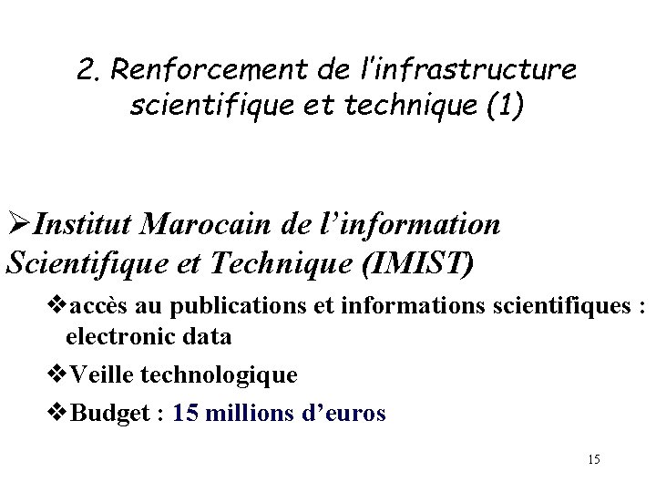 2. Renforcement de l’infrastructure scientifique et technique (1) ØInstitut Marocain de l’information Scientifique et 2. Renforcement de l’infrastructure scientifique et technique (1) ØInstitut Marocain de l’information Scientifique et