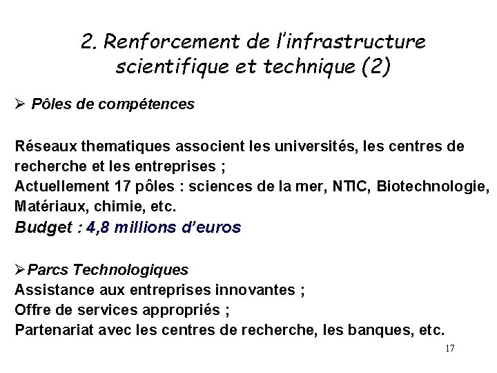2. Renforcement de l’infrastructure scientifique et technique (2) Ø Pôles de compétences Réseaux thematiques 2. Renforcement de l’infrastructure scientifique et technique (2) Ø Pôles de compétences Réseaux thematiques