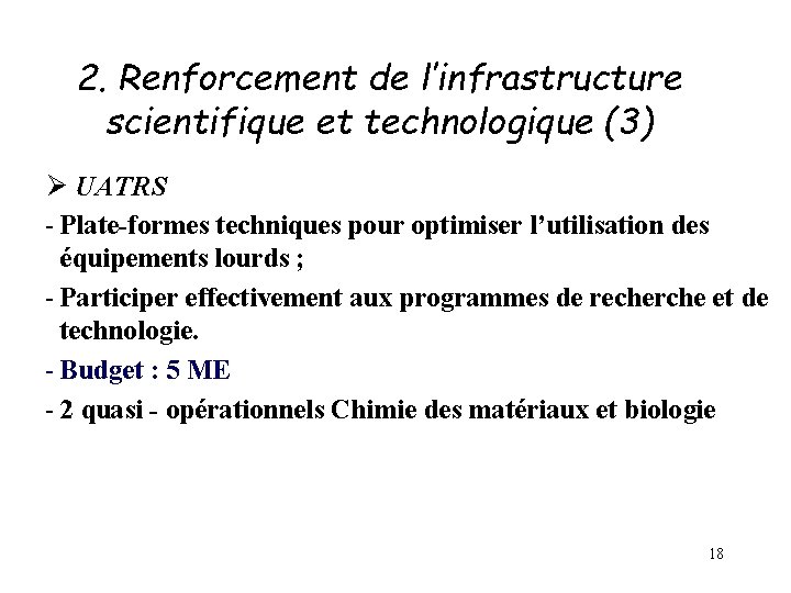 2. Renforcement de l’infrastructure scientifique et technologique (3) Ø UATRS - Plate-formes techniques pour 2. Renforcement de l’infrastructure scientifique et technologique (3) Ø UATRS - Plate-formes techniques pour