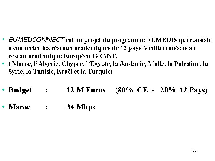 • EUMEDCONNECT est un projet du programme EUMEDIS qui consiste à connecter les • EUMEDCONNECT est un projet du programme EUMEDIS qui consiste à connecter les