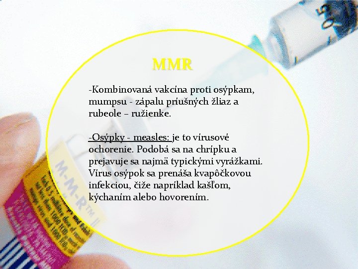 MMR -Kombinovaná vakcína proti osýpkam, mumpsu - zápalu príušných žliaz a rubeole – ružienke.