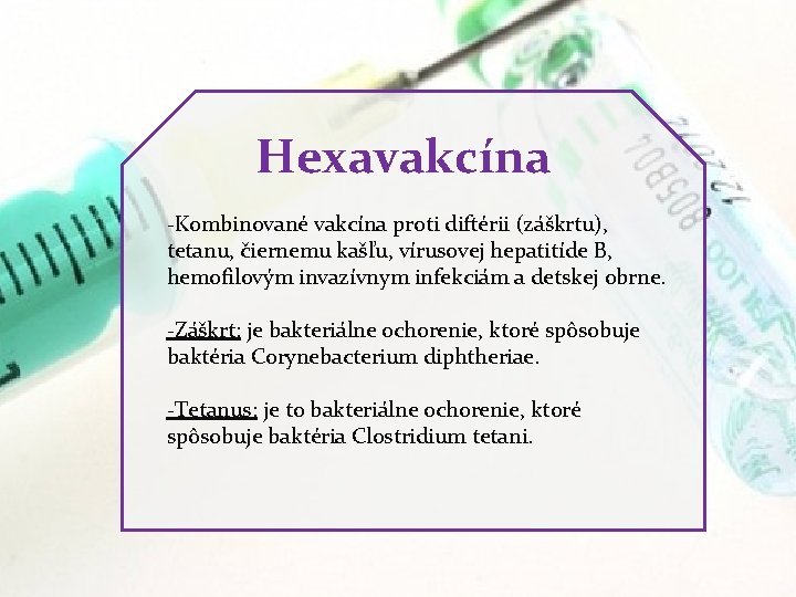 Hexavakcína -Kombinované vakcína proti diftérii (záškrtu), tetanu, čiernemu kašľu, vírusovej hepatitíde B, hemofilovým invazívnym