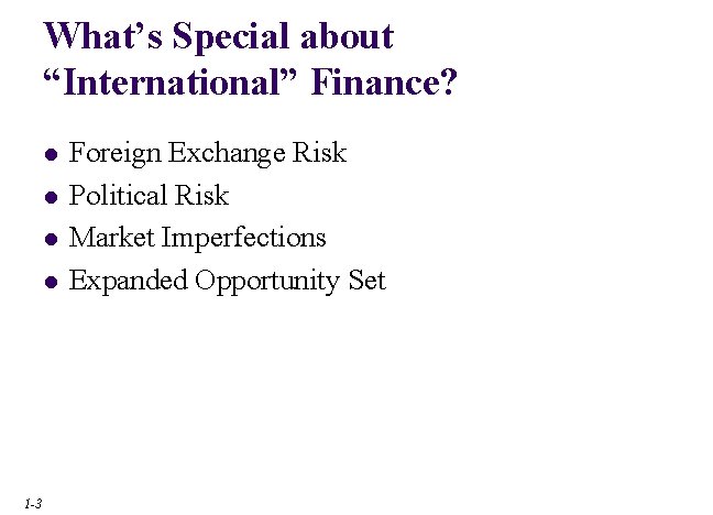 What’s Special about “International” Finance? l l 1 -3 Foreign Exchange Risk Political Risk