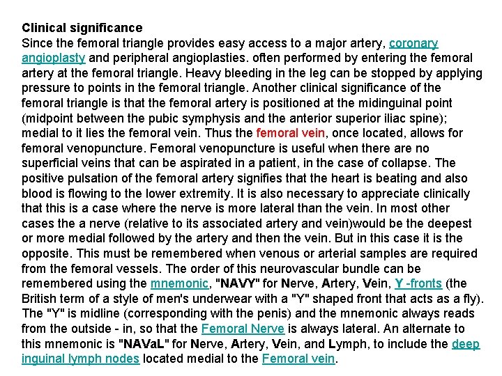 Clinical significance Since the femoral triangle provides easy access to a major artery, coronary