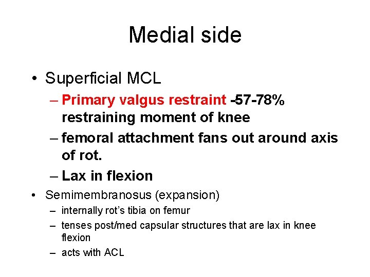 Medial side • Superficial MCL – Primary valgus restraint -57 -78% restraining moment of