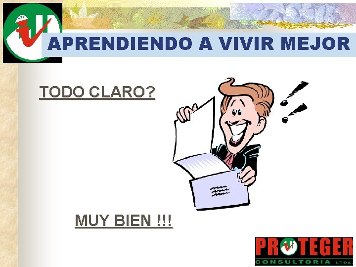 APRENDIENDO A VIVIR MEJOR TODO CLARO? MUY BIEN !!! 