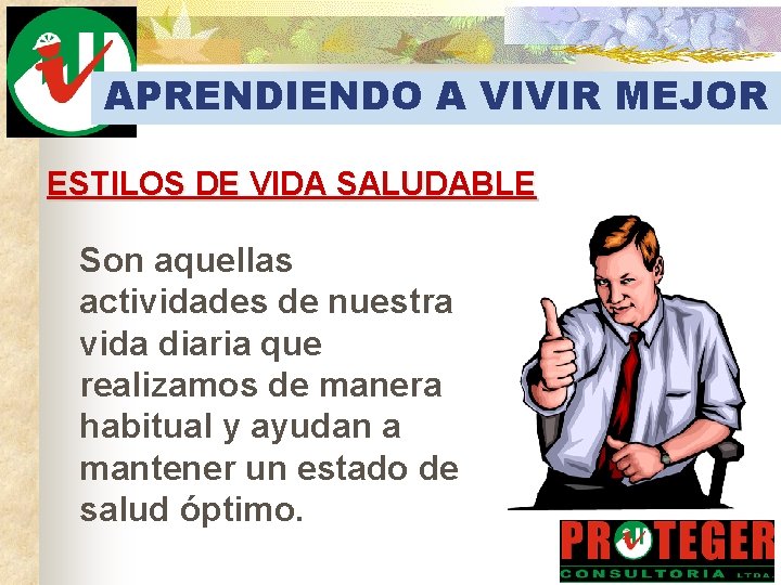 APRENDIENDO A VIVIR MEJOR ESTILOS DE VIDA SALUDABLE Son aquellas actividades de nuestra vida