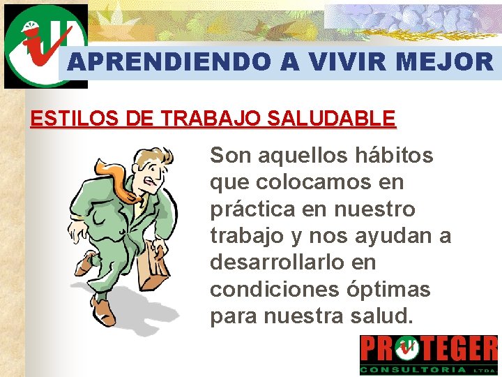 APRENDIENDO A VIVIR MEJOR ESTILOS DE TRABAJO SALUDABLE Son aquellos hábitos que colocamos en