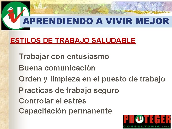 APRENDIENDO A VIVIR MEJOR ESTILOS DE TRABAJO SALUDABLE Trabajar con entusiasmo Buena comunicación Orden