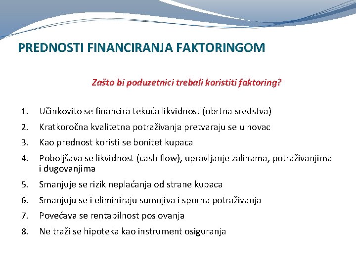 PREDNOSTI FINANCIRANJA FAKTORINGOM Zašto bi poduzetnici trebali koristiti faktoring? 1. Učinkovito se financira tekuća