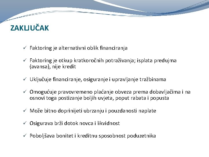 ZAKLJUČAK ü Faktoring je alternativni oblik financiranja ü Faktoring je otkup kratkoročnih potraživanja; isplata