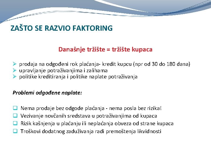 ZAŠTO SE RAZVIO FAKTORING Današnje tržište = tržište kupaca Ø prodaja na odgođeni rok