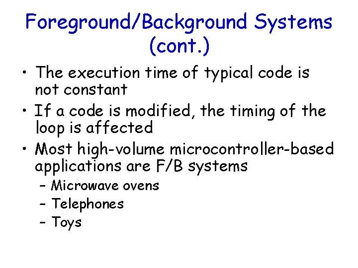 Foreground/Background Systems (cont. ) • The execution time of typical code is not constant