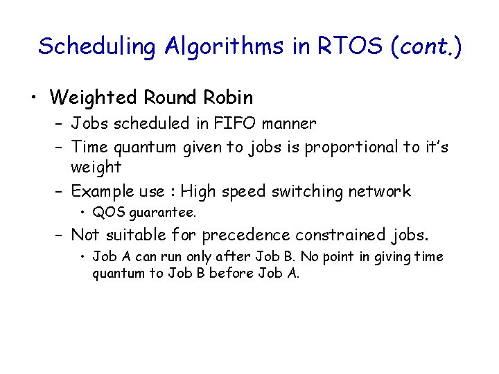 Scheduling Algorithms in RTOS (cont. ) • Weighted Round Robin – Jobs scheduled in