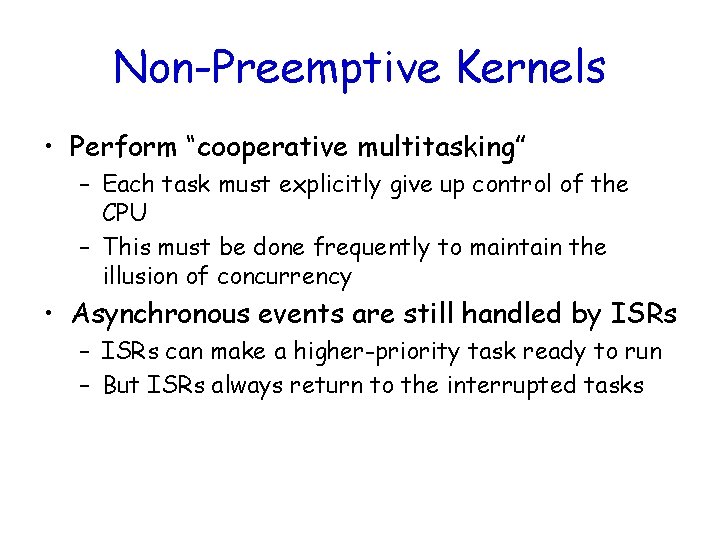 Non-Preemptive Kernels • Perform “cooperative multitasking” – Each task must explicitly give up control