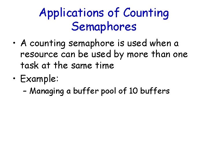 Applications of Counting Semaphores • A counting semaphore is used when a resource can