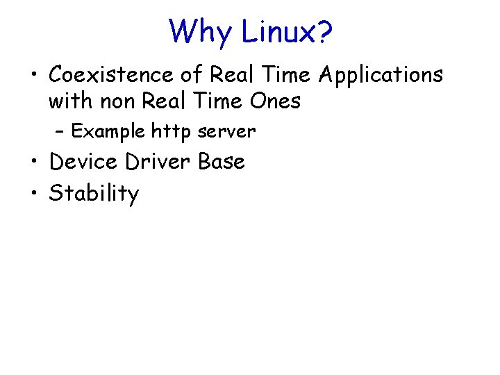 Why Linux? • Coexistence of Real Time Applications with non Real Time Ones –