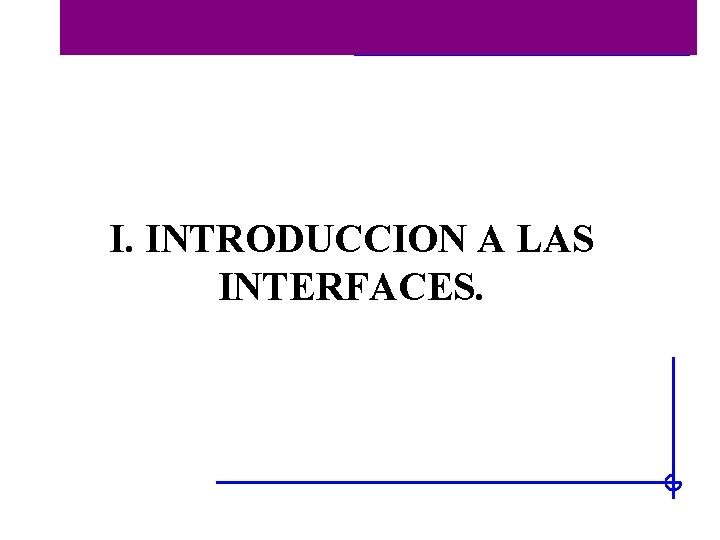 Historia de las interfaces I. INTRODUCCION A LAS INTERFACES. 