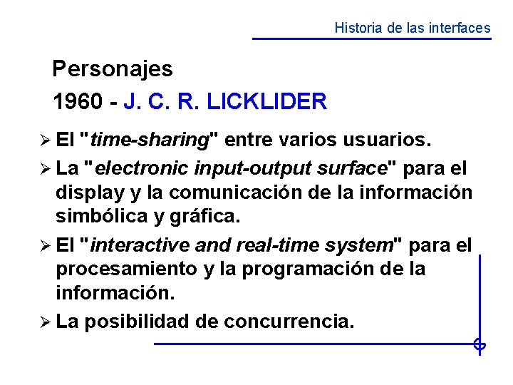 Historia de las interfaces Personajes 1960 - J. C. R. LICKLIDER Ø El "time-sharing"