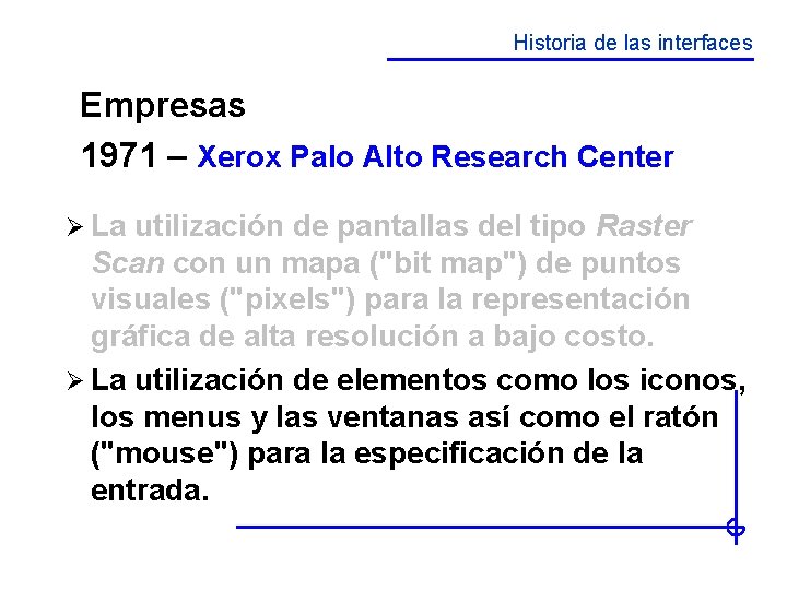 Historia de las interfaces Empresas 1971 – Xerox Palo Alto Research Center Ø La