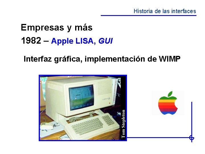 Historia de las interfaces Empresas y más 1982 – Apple LISA, GUI Interfaz gráfica,