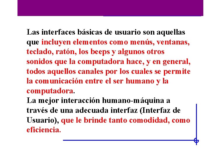 Historia de las interfaces Las interfaces básicas de usuario son aquellas que incluyen elementos