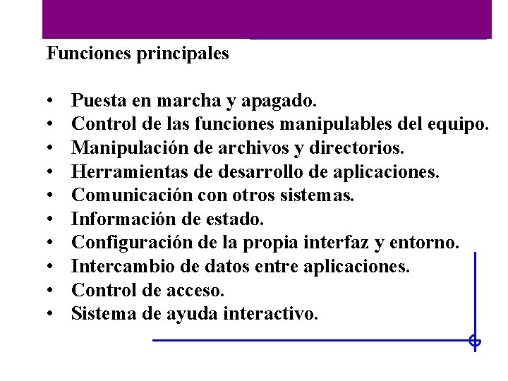 Historia de las interfaces Funciones principales • • • Puesta en marcha y apagado.