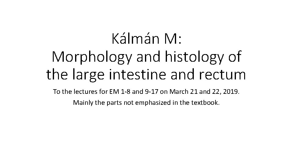 Kálmán M: Morphology and histology of the large intestine and rectum To the lectures Kálmán M: Morphology and histology of the large intestine and rectum To the lectures