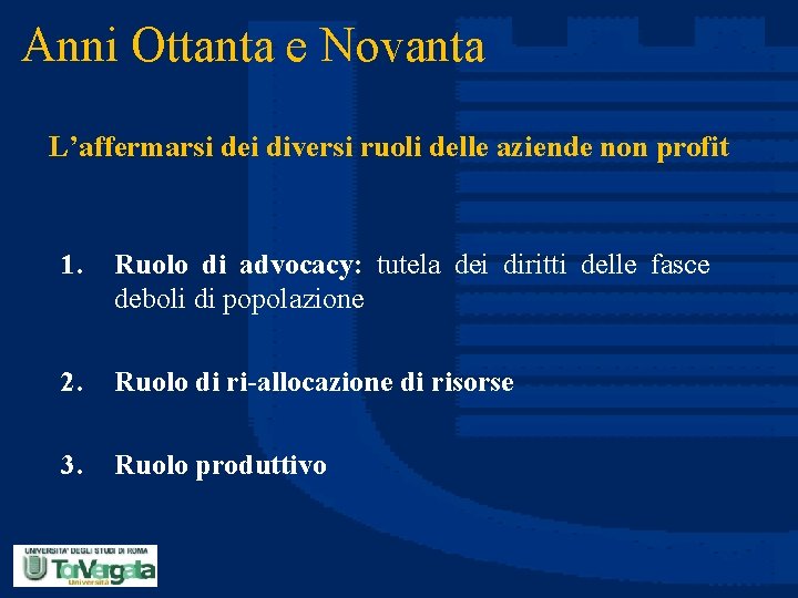 Anni Ottanta e Novanta L’affermarsi dei diversi ruoli delle aziende non profit 1. Ruolo