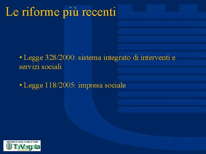 Le riforme più recenti • Legge 328/2000: sistema integrato di interventi e servizi sociali