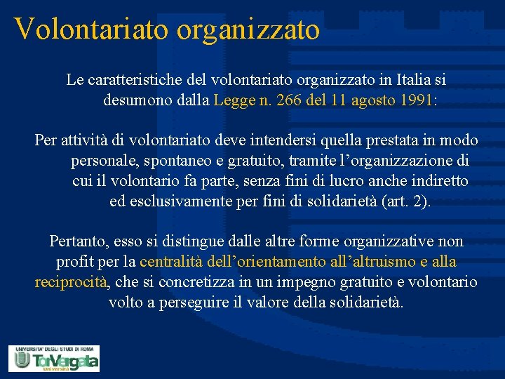 Volontariato organizzato Le caratteristiche del volontariato organizzato in Italia si desumono dalla Legge n.