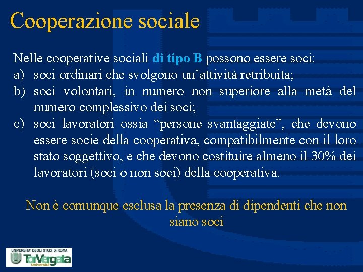 Cooperazione sociale Nelle cooperative sociali di tipo B possono essere soci: a) soci ordinari