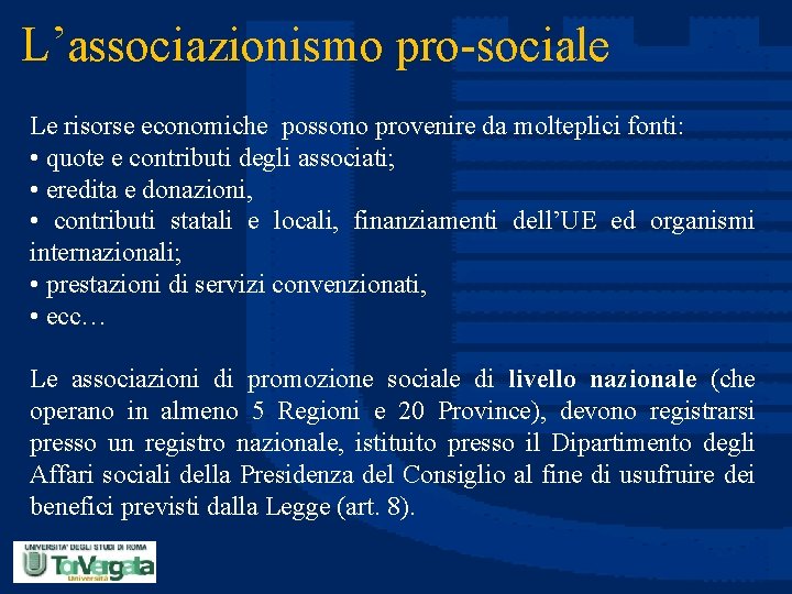 L’associazionismo pro-sociale Le risorse economiche possono provenire da molteplici fonti: • quote e contributi