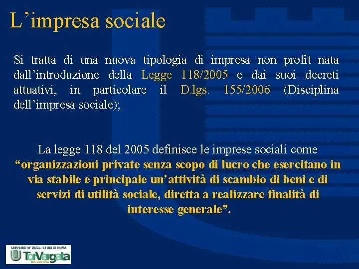 L’impresa sociale Si tratta di una nuova tipologia di impresa non profit nata dall’introduzione