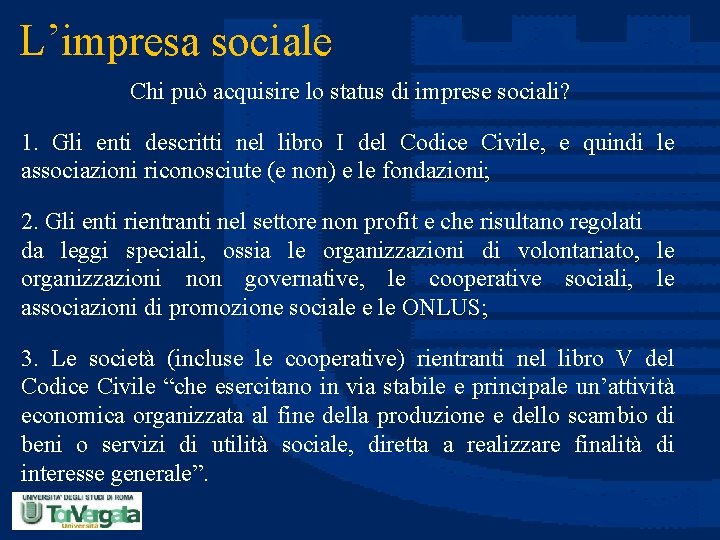 L’impresa sociale Chi può acquisire lo status di imprese sociali? 1. Gli enti descritti