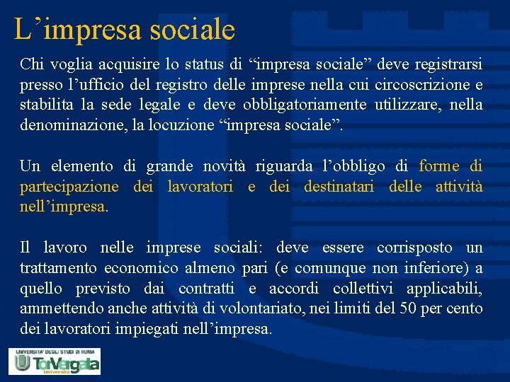 L’impresa sociale Chi voglia acquisire lo status di “impresa sociale” deve registrarsi presso l’ufficio