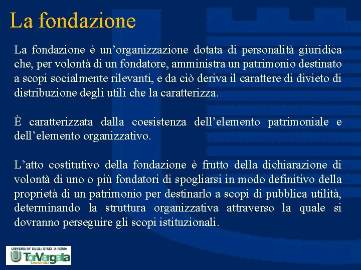 La fondazione è un’organizzazione dotata di personalità giuridica che, per volontà di un fondatore,