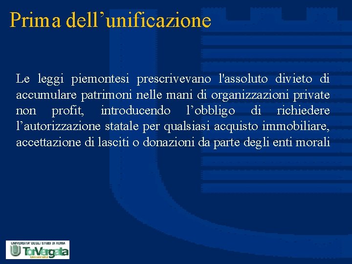 Prima dell’unificazione Le leggi piemontesi prescrivevano l'assoluto divieto di accumulare patrimoni nelle mani di