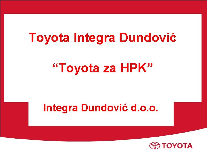 Toyota Integra Dundović “Toyota za HPK” Integra Dundović d. o. o. 