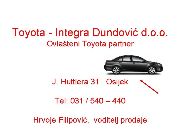 Toyota - Integra Dundović d. o. o. Ovlašteni Toyota partner J. Huttlera 31 Osijek