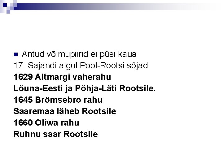 Antud võimupiirid ei püsi kaua 17. Sajandi algul Pool-Rootsi sõjad 1629 Altmargi vaherahu Lõuna-Eesti